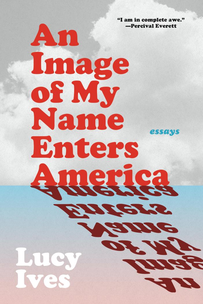 An Image of My Name Enters America_ Lucy Ives